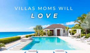 Villas Moms Will Love